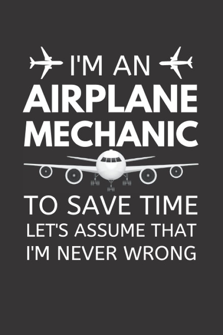 I'm An Airplane Mechanic: Funny Aircraft Mechanic Notebook With Lined