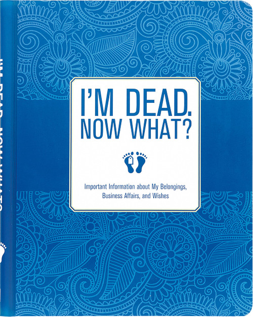 I'm Dead, Now What? Planner - Important Information about My Belongings,