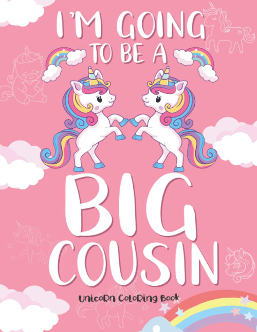 I'm Going To Be A Big Cousin: Cute 100 Unique Unicorn Coloring Book For