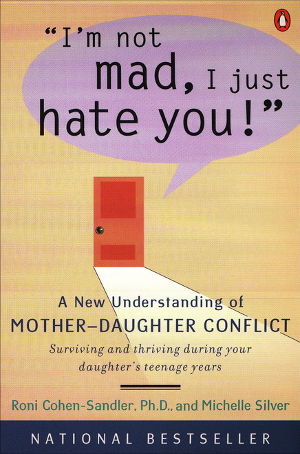 I'm Not Mad, I Just Hate You!: A New Understanding of Mother-Daughter