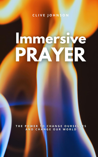Immersive Prayer: The Power to Change Ourselves and Change our World
