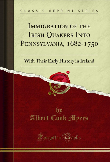 Immigration of the Irish Quakers Into Pennsylvania, 1682-1750