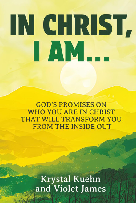 In Christ, I Am: God's Promises on Who You Are in Christ that Will
