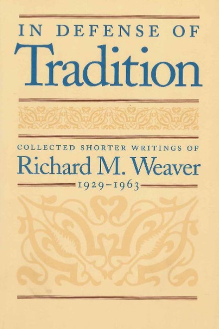 In Defense of Tradition: Collected Shorter Writings of Richard M. Weaver, 1929–1963