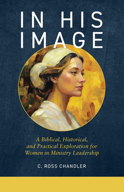 In His Image: A Biblical, Historical, and Practical Argument for Women in
