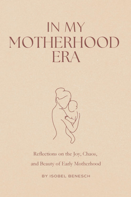 In My Motherhood Era: Reflections on the Joy