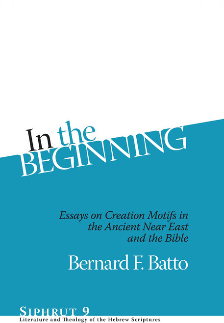 In The Beginning: Essays on Creation Motifs in the Ancient Near East and
