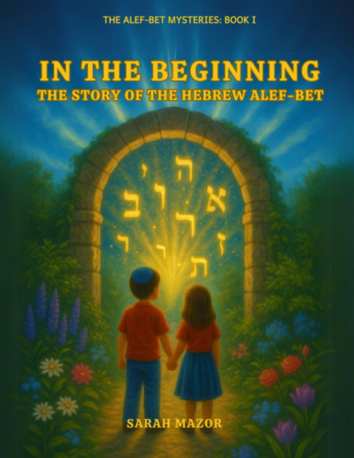 In the Beginning: The Story of the Hebrew Alef-Bet