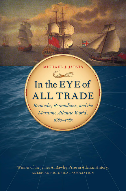 In the Eye of All Trade: Bermuda, Bermudians, and the Maritime Atlantic