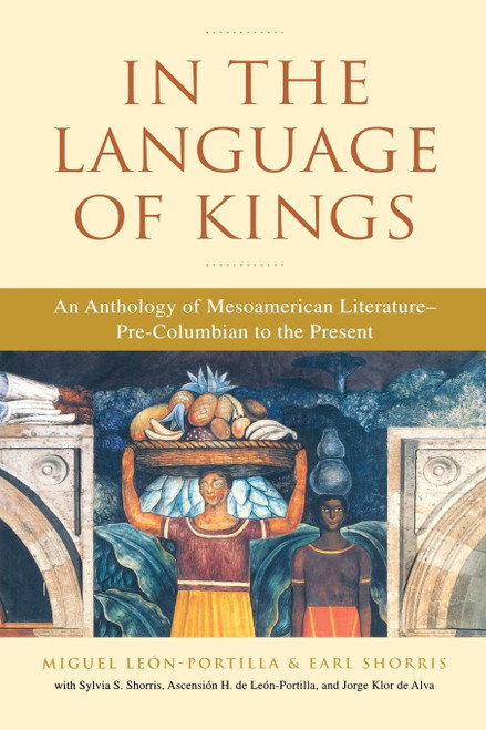 In the Language of Kings: An Anthology of Mesoamerican Literature