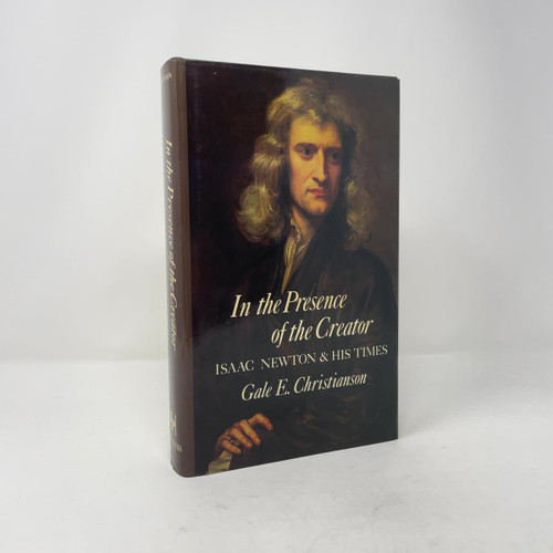 In the Presence of the Creator: Isaac Newton and His Times