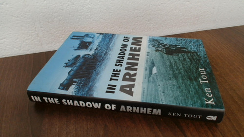 In the Shadow of Arnhem: The Battle For the Lower Maas