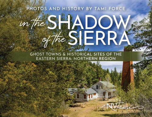 In the Shadow of the Sierra: Ghost Towns & Historical Sites of the