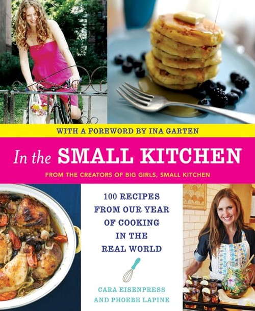 In the Small Kitchen: 100 Recipes from Our Year of Cooking in the Real