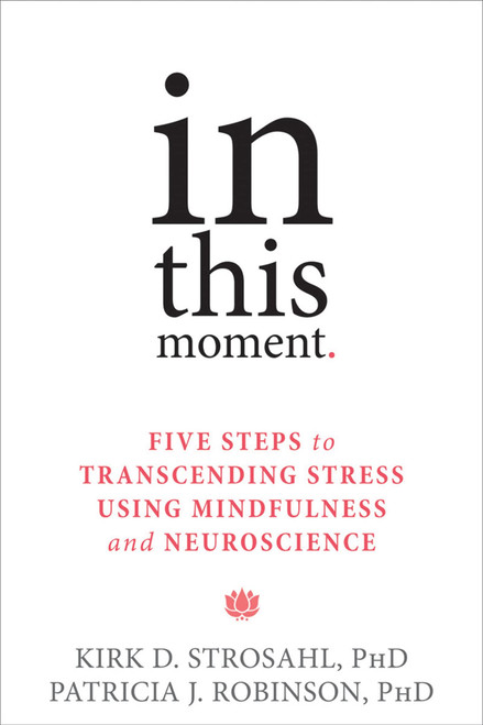 In This Moment: Five Steps to Transcending Stress Using Mindfulness and