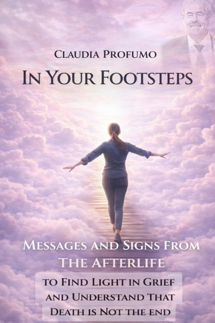 In Your Footsteps: Messages and Signs from the Afterlife to Find Light in