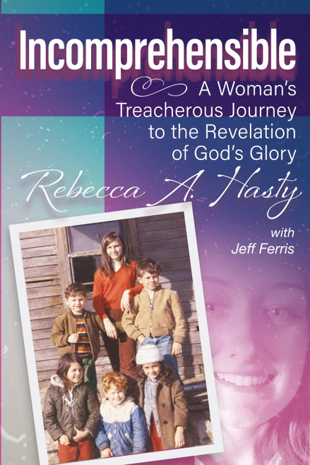 Incomprehensible: A Woman's Treacherous Journey to the Revelation of