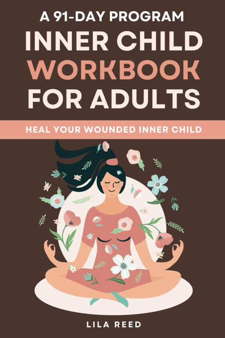 Inner Child Workbook for Adults: A New Way to Erase that Burning Pain of
