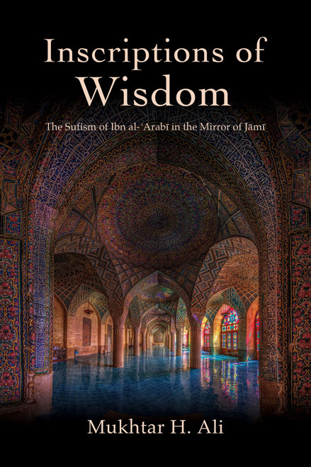 Inscriptions of Wisdom: The Sufism of Ibn al-ʿArabī in the Mirror of Jāmī (Islam)