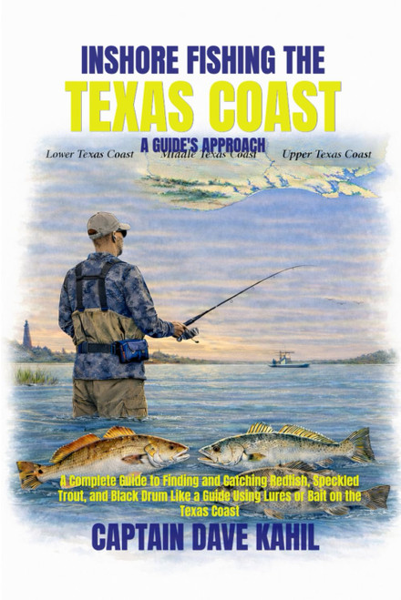 INSHORE FISHING THE TEXAS COAST: A GUIDE'S APPROACH: A Complete Guide to