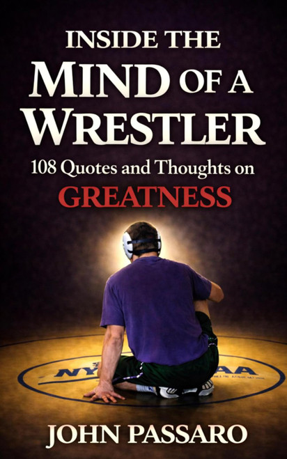 Inside the Mind of a Wrestler: 108 Quotes and Thoughts on Greatness