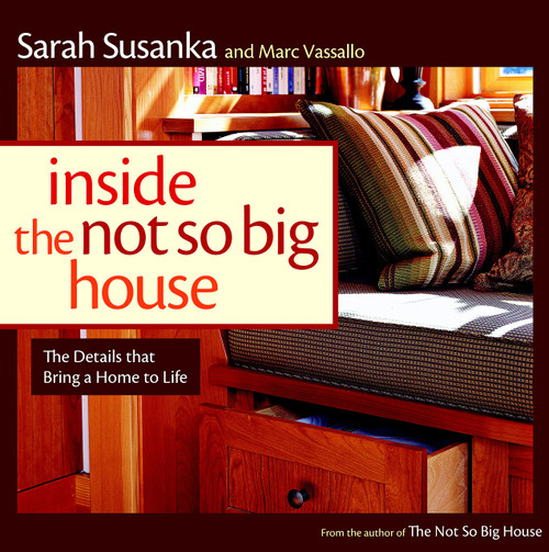 Inside the Not So Big House: Discovering the Details that Bring a Home to