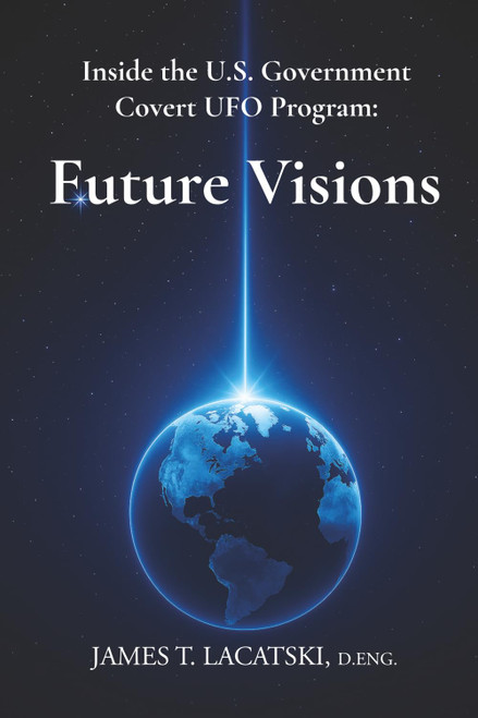 Inside the U.S. Government Covert UFO Program: Future Visions