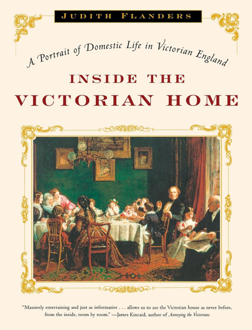 Inside the Victorian Home: A Portrait of Domestic Life in Victorian