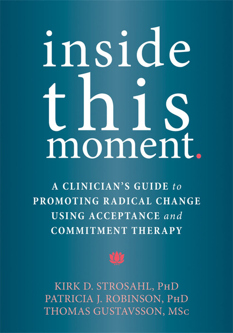 Inside This Moment: A Clinician's Guide to Promoting Radical Change Using