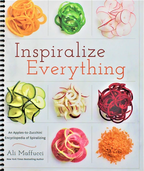 Inspiralize Everything: An Apples-to-Zucchini Encyclopedia of Spiralizing