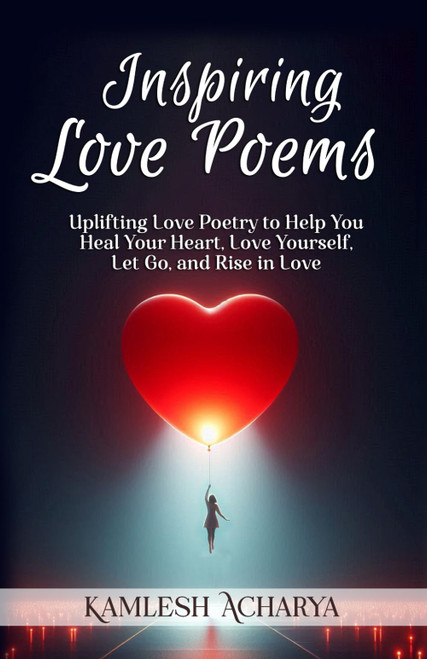 Inspiring Love Poems: Uplifting Love Poetry to Help You Heal Your Heart