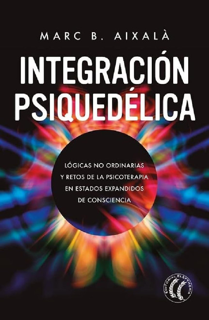 Integración Psiquedélica: Lógicas no ordinarias y retos de la psicoterapia en estados