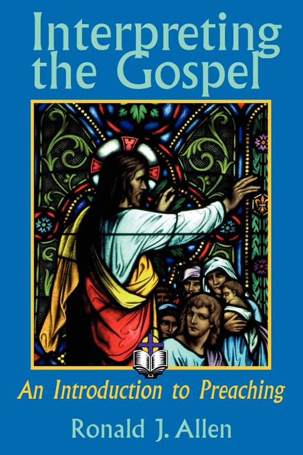 Interpreting the Gospel; An Introduction to Preaching