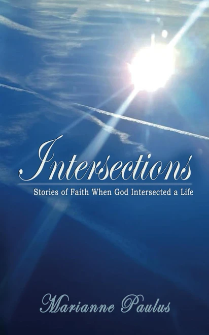 Intersections: Stories of Faith When God Intersected a Life