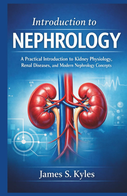 INTRODUCTION TO NEPHROLOGY: A Practical Introduction to Kidney Physiology