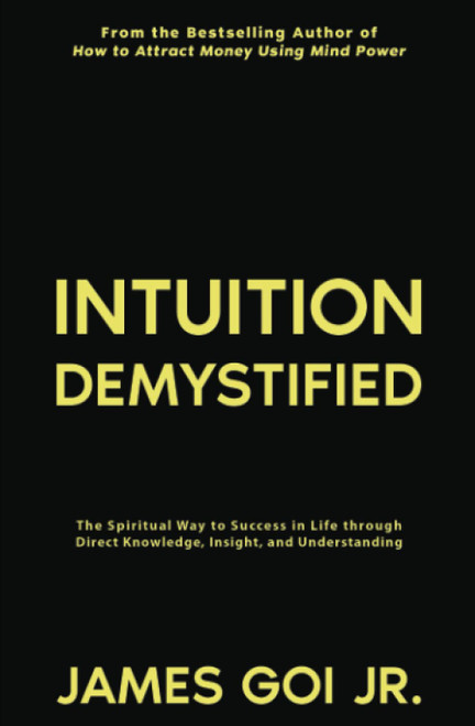 Intuition Demystified: The Spiritual Way to Success in Life through