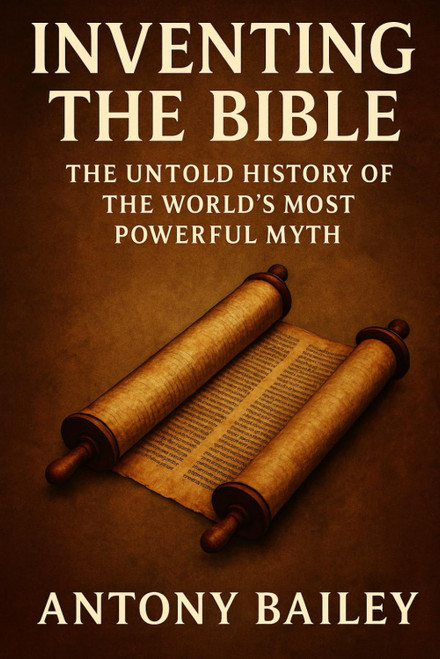 Inventing the Bible: The Untold History of the World's Most Powerful Myth