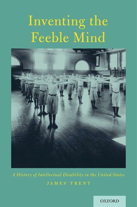 Inventing the Feeble Mind: A History of Intellectual Disability in the