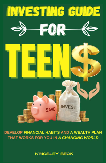 Investing Guide for Teens: Develop financial habits and a wealth plan