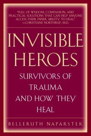 Invisible Heroes: Survivors of Trauma and How They Heal