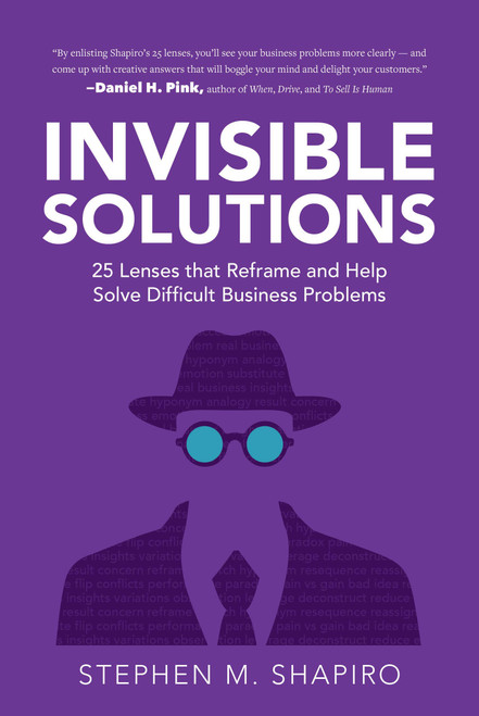 Invisible Solutions: 25 Lenses that Reframe and Help Solve Difficult