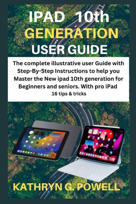 IPAD 10th GENERATION USER GUIDE: The complete illustrative user Guide