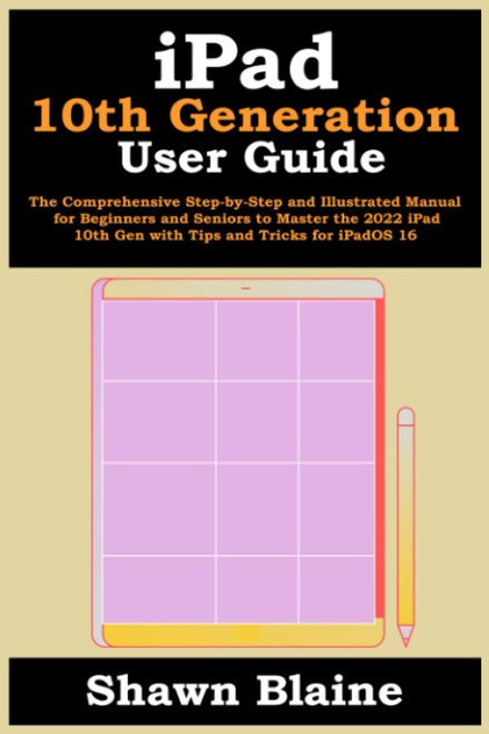 iPad 10th Generation User Guide: The Comprehensive Step-by-Step and