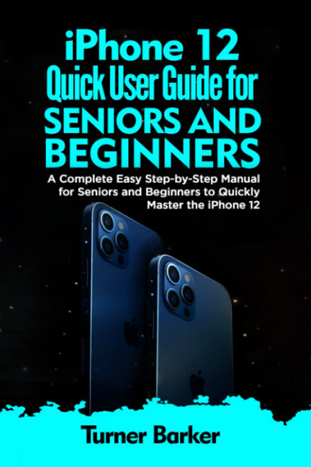 IPhone 12 Quick User Guide for Seniors and Beginners
