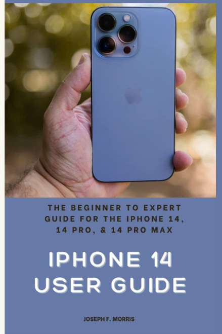 iPhone 14 User Guide: The Beginner to Expert Guide for the iPhone 14