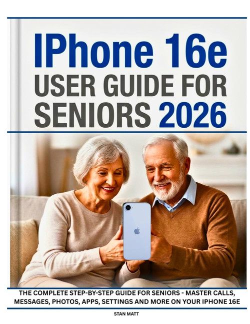 iPhone 16e USER GUIDE FOR SENIORS 2026