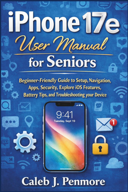 iPhone 17e User Manual for Seniors: Beginner-Friendly Guide to Setup