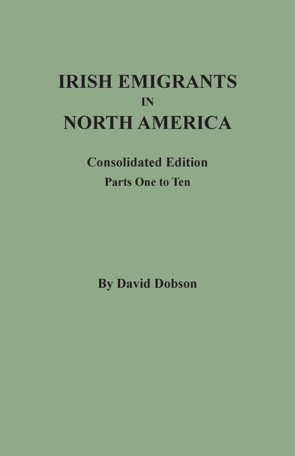 Irish Emigrants in North America, Consolidated Edition, Parts One to Ten