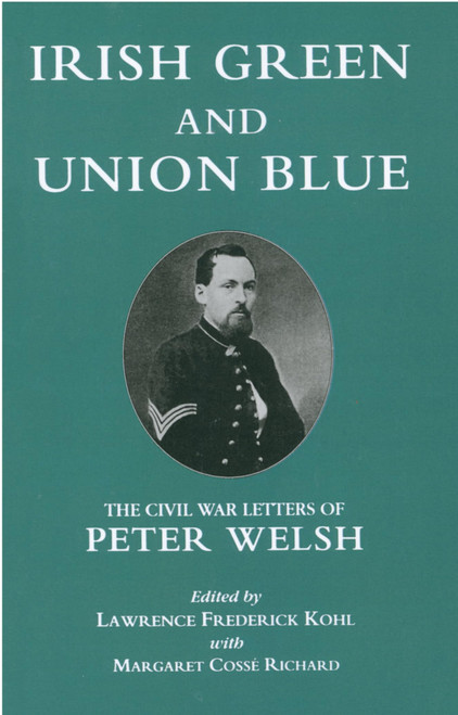 Irish Green and Union Blue: The Civil War Letters of Peter Welsh