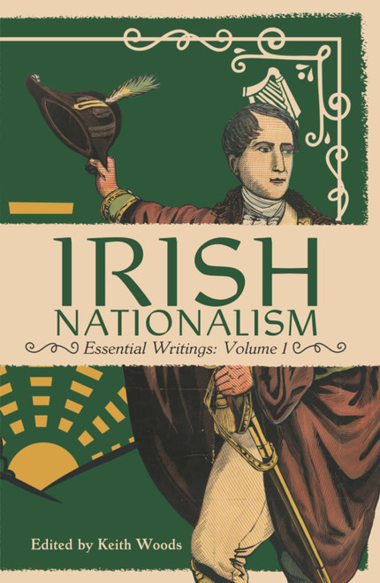Irish Nationalism: Essential Writings: Volume 1
